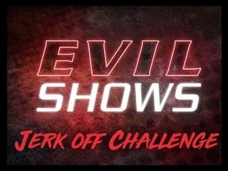 Evil Shows - Over The Edge - The Ultimate Jerk Off