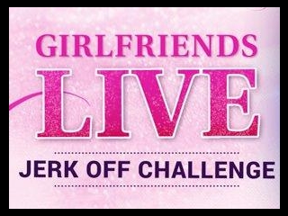 Girlfriends Live - The Ultimate Jerk Off Challenge
