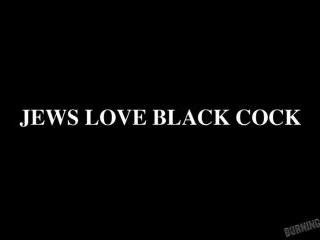 Jews Love Black Cock - Part 5