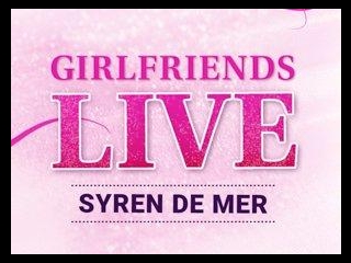 Girlfriends Live - Syren De Mer